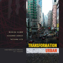 Transformation Urban, Monika Humm / Susanne Hanus / Tatjana Utz,  Ausstellungskatalog 64 Seiten, 2013