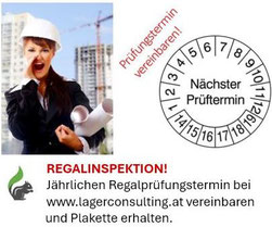 Regalprüfung- Regalinspektion - Regalinspektor - Jährlichen Prüfungstermin bei www.lagerconsulting.at vereinbaren und Prüfplakette erhalten! Prüfpflichtige Regale: Fachbodenregale, Palettenregale, Mehrgeschossanlagen, manuell verfahrbare Regale   
