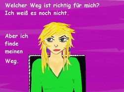 Zeichnung. In der Mitte eine junge Frau. Sie blickt nach rechts. Text: Welcher Weg ist richtig für mich? Ich weiß es noch  nicht. Aber ich finde meinen Weg.