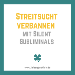 Streitsucht verbannen mit Silent Subliminals #Affirmationen