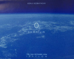 Ｏ4 [somnium]　　　　　　　　　　　2006 / IPSYLON　個展パンフレット