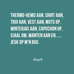 thermohemd aan, shirt aan, trui aan, vest aan, muts op, winterjas aan, capuchon op, sjaal om, wanten aan en jeuk op mijn rug humor