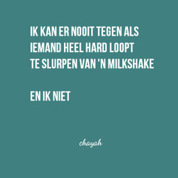 Ik kan er nooit tegen als iemand heel hard loopt te slurpen van een milkshake. En ik niet. Chayah Godschalk Visser, Oneliners, Humor, Quotes
