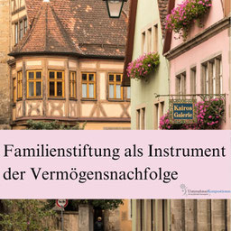 Familienstiftung als Instrument zur Vermögensnachfolge