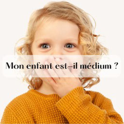 mon enfant est-il médium ?