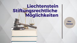Stiftungsrechtliche Möglichkeiten Liechtenstein