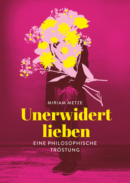 Das Cover von "Unerwidert lieben" zeigt eine Person, deren Gesicht hinter einem riesigen Blumenstrauß verschwindet.