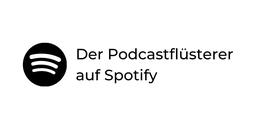 Der PodcastFlüsterer auf Spotify.