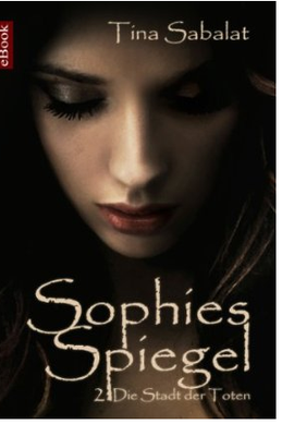 Sophies Spiegel: Serial - Buch 2: Die Stadt der Toten