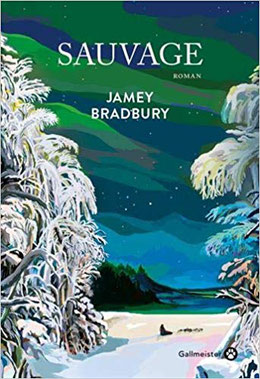 Couverture Sauvage, de Jamey Bradbury Chronique littéraire ##thriller #initiatique #adolescence #père #fille  #femme #fantastique  #quête #identité #quête #Alaska #nature #forêt #animaux par guillaume cherel