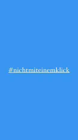 Hashtag #nichtmiteinemklick