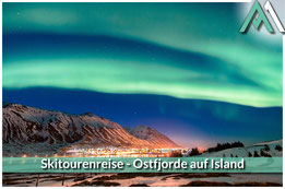 SKITOURENREISE-OSTFJORDE AUF ISLAND Entdecke die Magie der abgelegenen Ostfjorde mit AMICAL ALPIN