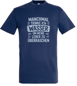 T-Shirt Manchmal trinke ich Wasser