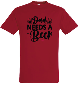 T-Shirt Dad needs a Beer