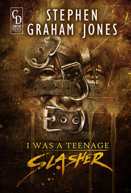 STEPHEN GRAHAM JONES - I Was A Teenage Slasher