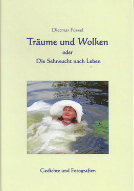 Träume und Wolken oder die Sehnsucht nach Leben, Gedichte von Dietmar Füssel, Fotografien von Ursula Dietl