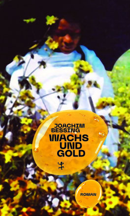 Auf dem Cover von "Wachs und Gold" stht eine Person hinter einem blühenden Strauch. Der Titel ist in einen Wachskleks geschrieben.
