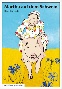 Cover von Martha auf dem Schwein: Eine alte Frau reitet auf einem Schwein durch ein goldgelbes Getreidefeld mit Kornblumen.