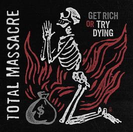 TOTAL MASSACRE "Get Rich Or Try Dying"