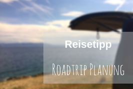 Roadtrip Planung Tipps