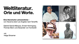 Eine literarische Leinwandreise –  Weltliteratur. Orte und Worte. Von Havanna über Los Angeles nach Teneriffa. Helge Stroemer