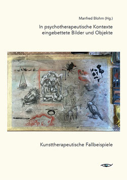 Manfred Blohm (Hg.): In psychotherapeutische Kontexte eingebettete Bilder und Objekte. Kunsttherapeutische Fallbeispiele