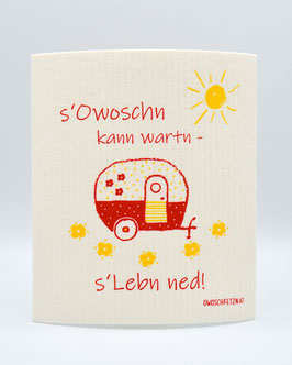 Owoschfetzn Camper "s'Owoschn kann wartn - s'Lebn ned!"