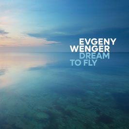 Audio-CD. Dream To Fly. Evgeny Wenger. Original Piano Compositions