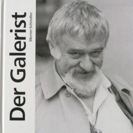 Der Galerist - Eine Hommage an Werner Schindler (19. Mai 1929 bis 11. Dezember 1990)