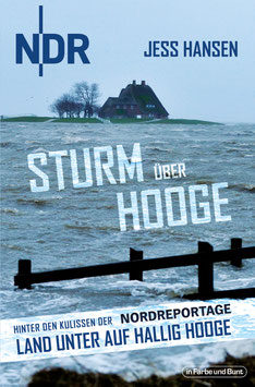 Hansen, Jess: Sturm über Hooge - Hinter den Kulissen der Nordreportage "Land unter auf Hallig Hooge"