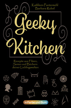 Kathleen Pantermehl & Barbara Rubel: GEEKY KITCHEN -  Rezepte aus Filmen, Serien und Büchern deiner Lieblingswelten