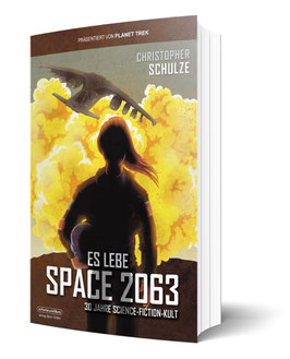 Christopher Schulze: Es lebe Space 2063 - 30 Jahre Science-Fiction-Kult