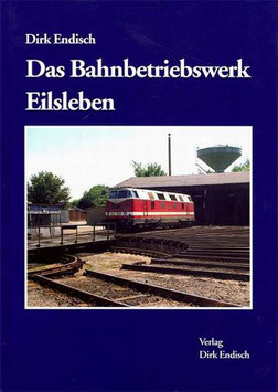 Das Bahnbetriebswerk Eilsleben