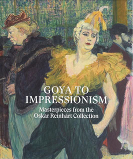 Goya to Impressionism. Masterpieces from the Oskar Reinhart Collection