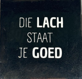 DIE LACH STAAT JE GOED (GOUDEN TEGEL, CREME TEKST) - YETT AGENTUREN