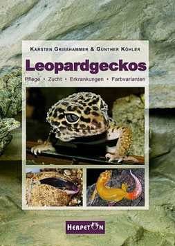 Leopardgeckos Leopardgeckos Pflege, Zucht, Erkrankungen, Farbvarianten K. Grießhammer und G. Köhler