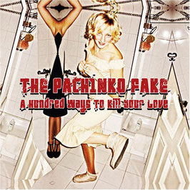 THE PACHINKO FAKE "A Hundred Ways To Kill Your Love" (CD)