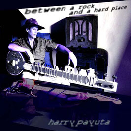 HARRY PAYUTA "Between A Rock And A Hard Place" (CD)