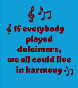 Nutmeg T-shirt - "If everybody played dulcimers, we all could live in harmony"