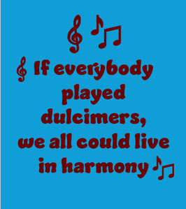 Nutmeg T-shirt - "If everybody played dulcimers, we all could live in harmony"