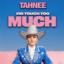 TAHNEE - EIN TOUCH TOO MUCH  (393) Mittwoch, 26.05.2027 | 20:00 NÜRNBERG | Meistersingerhalle Nürnberg