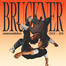Bruckner - Zusammenbleiben TOUR - 2026  (39) Freitag, 16.10.2026 | 20:00 ERLANGEN | E-Werk Erlangen