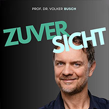 Prof. Dr. Volker Busch - ZUVERSICHT  (39) Freitag, 08.10.2027 | 19:00 NÜRNBERG | Kleine Meistersingerhalle Nürnberg