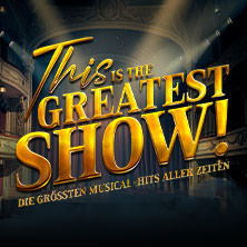 This is THE GREATEST SHOW! - Die größten Musical Hits aller Zeiten - Tour 2027  (1124) Sonntag, 04.04.2027 | 19:00 NÜRNBERG | Meistersingerhalle Nürnberg