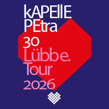 kAPELLE PETRA - 30 Jahre Lübbe Tour 2026 Freitag, 04.12.2026 | 20:00 NÜRNBERG | Z-Bau Saal