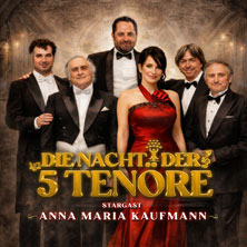 Die Nacht der 5 Tenöre mit Anna Maria Kaufmann  (376) Sonntag, 31.01.2027 | 18:00 NÜRNBERG | Meistersingerhalle Kleiner Saal