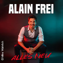 Alain Frei - Alles neu Freitag, 09.05.2025 | 20:00 ERLANGEN | Heinrich-Lades-Halle