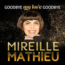 Mireille Mathieu - Goodbye my Love Goodbye - Das Finale der Welt-Abschiedstournee Sonntag, 08.11.2026 | 18:00 NÜRNBERG | Meistersingerhalle Nürnberg