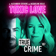 Alexander Stevens & Jacqueline Belle - True Crime - Toxic Love  (823) Sonntag, 07.03.2027 | 20:00 SCHWABACH | Markgrafensaal