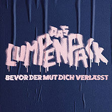 DAS LUMPENPACK - Bevor der Mut dich verlässt  (139) Montag, 05.10.2026 | 20:00 NÜRNBERG | Löwensaal